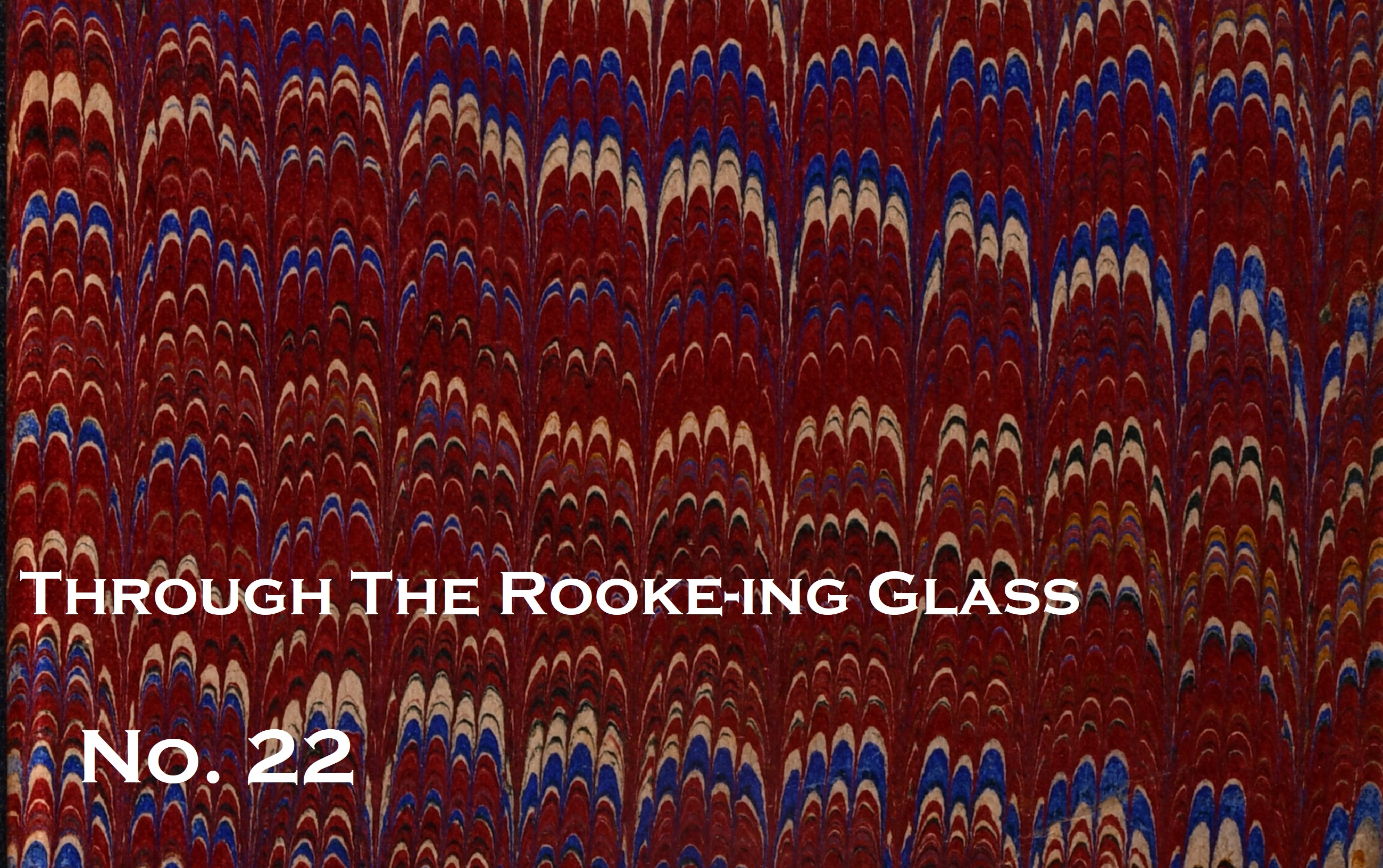Through the Rooke-ing Glass No. 22
